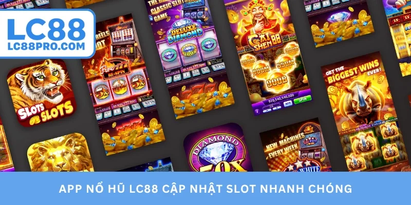 App nổ hũ LC88 cập nhật slot nhanh chóng