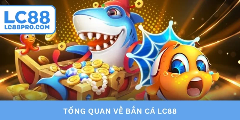 Tổng quan về bắn cá LC88