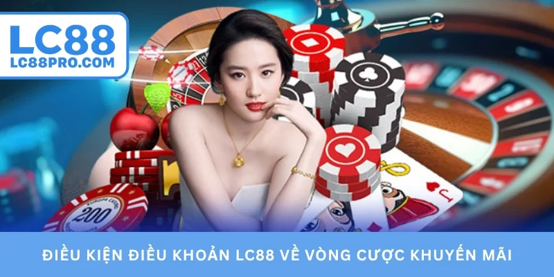 Điều kiện điều khoản LC88 về vòng cược khuyến mãi