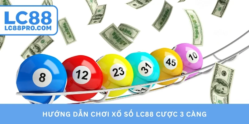 Hướng dẫn chơi xổ số LC88 cược 3 càng