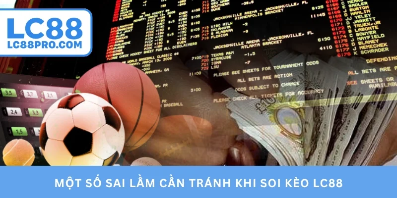 Một số sai lầm cần tránh khi soi kèo LC88