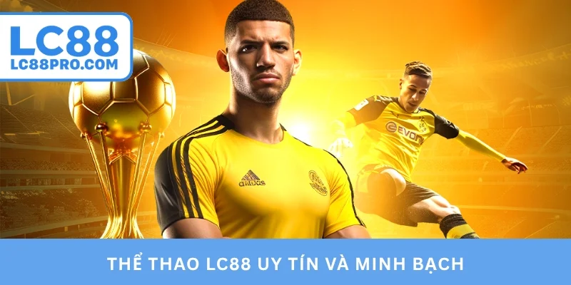 Thể thao LC88 uy tín và minh bạch