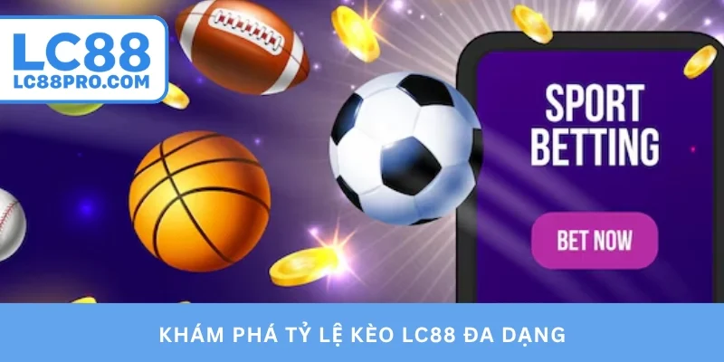 Khám phá tỷ lệ kèo LC88 đa dạng